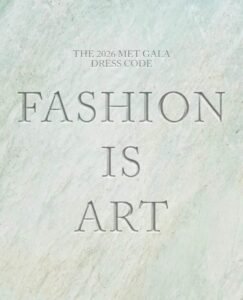 FASHION IS ART” EL CÓDIGO DE VESTIMENTA DE LA MET GALA 2026